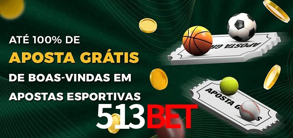513bet Ate 100% de Aposta Gratis